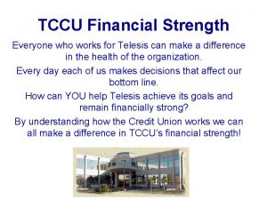 TCCU Financial Strength Everyone who works for Telesis