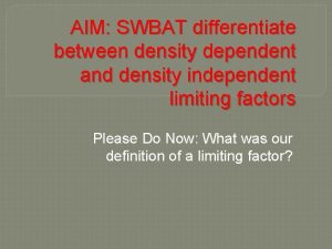 AIM SWBAT differentiate between density dependent and density