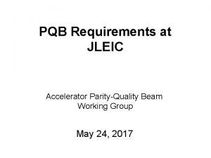 PQB Requirements at JLEIC Accelerator ParityQuality Beam Working