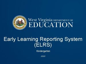 Early Learning Reporting System ELRS Kindergarten 2020 Introduction