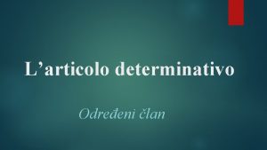 Larticolo determinativo Odreeni lan Koristi se uvijek ISPRED