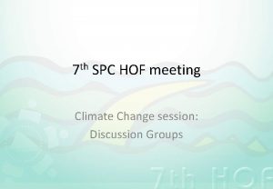 th 7 SPC HOF meeting Climate Change session