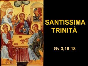 SANTISSIMA TRINIT Gv 3 16 18 In quel