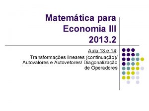 Matemtica para Economia III 2013 2 Aula 13