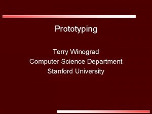 Prototyping Terry Winograd Computer Science Department Stanford University