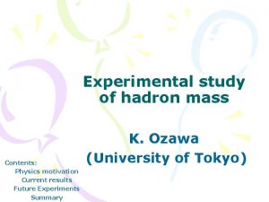 Experimental study of hadron mass Contents Physics motivation