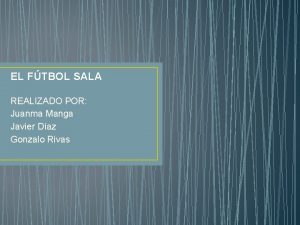 EL FTBOL SALA REALIZADO POR Juanma Manga Javier