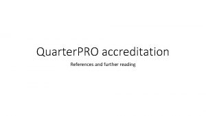 Quarter PRO accreditation References and further reading References