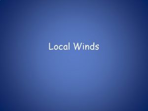 Local Winds What causes local winds How would