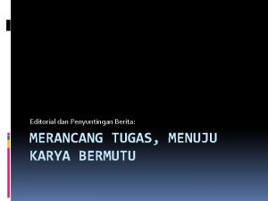 Editorial dan Penyuntingan Berita MERANCANG TUGAS MENUJU KARYA