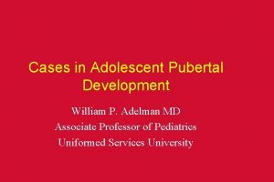 Cases in Adolescent Pubertal Development William P Adelman