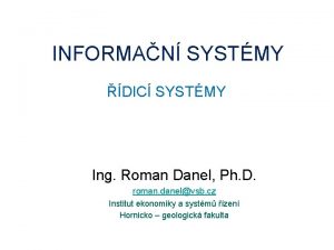 INFORMAN SYSTMY DIC SYSTMY Ing Roman Danel Ph