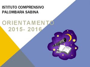 ISTITUTO COMPRENSIVO PALOMBARA SABINA ORIENTAMENTO 2015 2016 ORIENTAMENTO