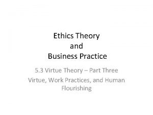 Ethics Theory and Business Practice 5 3 Virtue