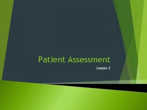 Patient Assessment Lesson 2 Lesson 2 Patient Assessment