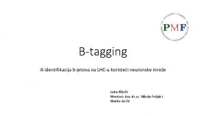 Btagging ili identifikacija bjetova na LHCu koristei neuronske