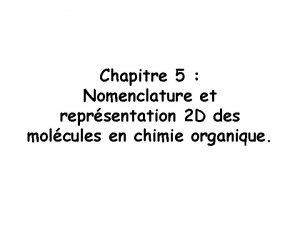 Chapitre 5 Nomenclature et reprsentation 2 D des