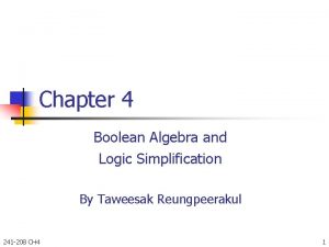 Chapter 4 Boolean Algebra and Logic Simplification By