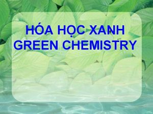 HA HC XANH GREEN CHEMISTRY GREEN CHEMISTRY HO