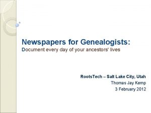 Newspapers for Genealogists Document every day of your