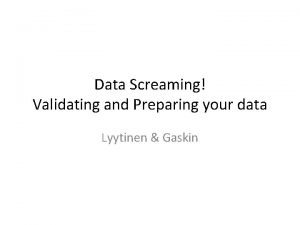 Data Screaming Validating and Preparing your data Lyytinen
