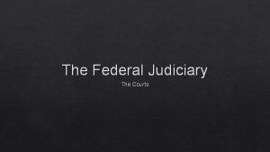 The Federal Judiciary The Courts Sources of American