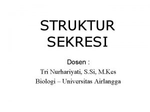 STRUKTUR SEKRESI Dosen Tri Nurhariyati S Si M