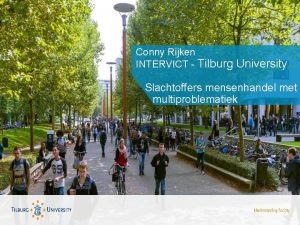 Conny Rijken INTERVICT Tilburg University Slachtoffers mensenhandel met