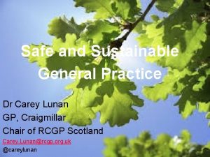 Safe and Sustainable General Practice Dr Carey Lunan