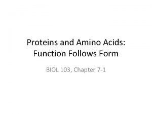 Proteins and Amino Acids Function Follows Form BIOL