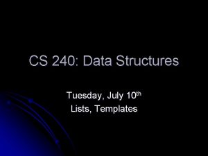 CS 240 Data Structures Tuesday July 10 th