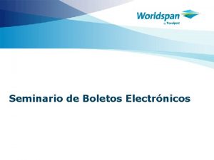 Seminario de Boletos Electrnicos Objetivos Al finalizar el