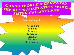 Oleh Kelompok 1 Arsad Suni Adam Fatimah Indriyani