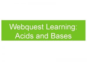 Webquest Learning Acids and Bases Purpose and Getting