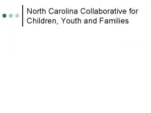 North Carolina Collaborative for Children Youth and Families