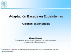 Adaptacin Basada en Ecosistemas Algunas experiencias Miguel Naranjo