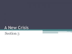 A New Crisis Section 3 A Crisis Over