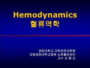 Principles of Hemodynamics Relationship between pressure 2 flow