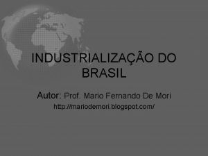 INDUSTRIALIZAO DO BRASIL Autor Prof Mario Fernando De