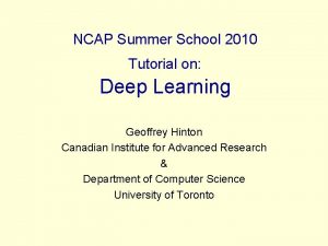 NCAP Summer School 2010 Tutorial on Deep Learning