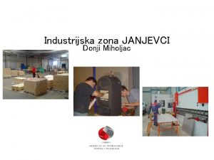 Industrijska zona JANJEVCI Donji Miholjac Lokacija zone Prednosti