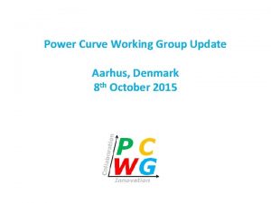 Power Curve Working Group Update Aarhus Denmark 8