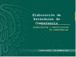 Elaboracin de Estndares de Competencia ACREDITACIN Y CERTIFICACIN