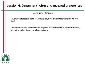 Session 4 Consumer choices and revealed preferences Consumer