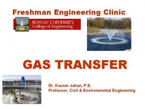 Freshman Engineering Clinic GAS TRANSFER Dr Kauser Jahan