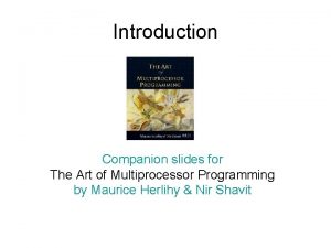 Introduction Companion slides for The Art of Multiprocessor