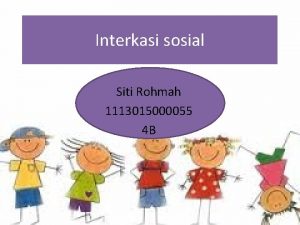 Interkasi sosial Siti Rohmah 1113015000055 4 B Pengertian