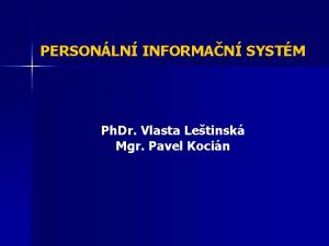 PERSONLN INFORMAN SYSTM Ph Dr Vlasta Letinsk Mgr