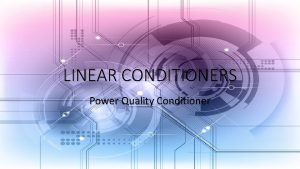 LINEAR CONDITIONERS Power Quality Conditioner INTRODUCTION A power