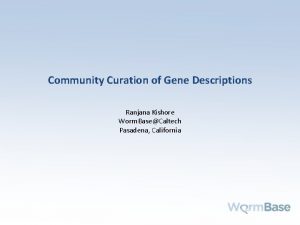 Community Curation of Gene Descriptions Ranjana Kishore Worm